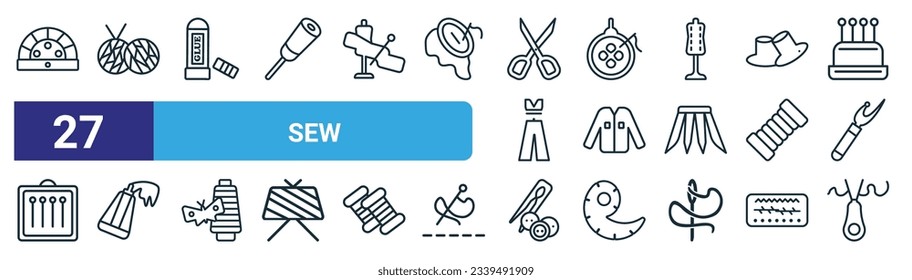 set of 27 outline web sew icons such as buttonhole, yarn ball, glue stick, needlepoint, clothing, paint tube, sewing tools, threading vector thin line icons for web design, mobile app.