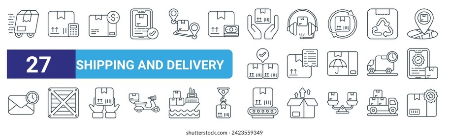 set of 27 outline web shipping and delivery icons such as fast delivery, logistic, cash on delivery, costumer service, invoice, wooden box, conveyor belt, premium vector thin line icons for web