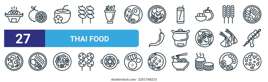 set of 27 outline web thai food icons such as barbeque, lime, coconut drink, ice tea, thai food, noodle, fried rice, dessert vector thin line icons for web design, mobile app.