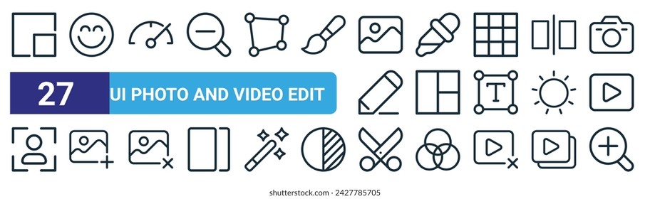 conjunto de 27 iconos de edición de fotos y vídeo de la interfaz de usuario web de esquema como pantalla completa, cara feliz, velocímetro, pipeta, collage, añadir foto, tijeras, agrandar iconos de línea delgada vectorial para diseño web, aplicación móvil.