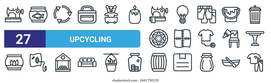 conjunto de 27 iconos de upcycling web de contorno como brillo de coser, acuario, upcycling, lámpara, patchwork, reparación, barril, iconos de línea delgada de vectores de ropa para diseño web, aplicación móvil.