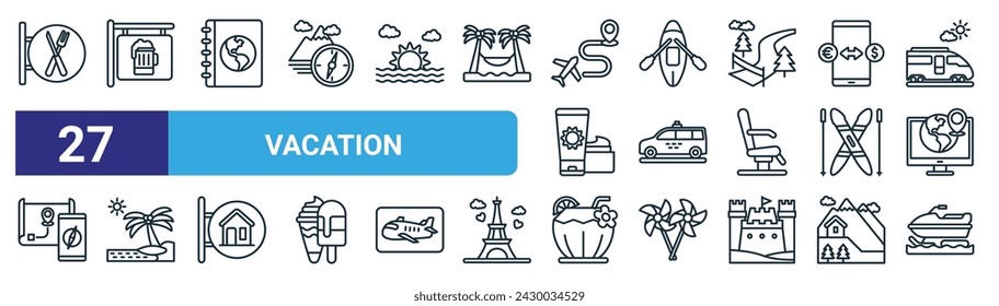 set of 27 outline web vacation icons such as restaurant,  , agenda, kayaking, taxi, beach, coconut, snowmobile vector thin line icons for web design, mobile app.