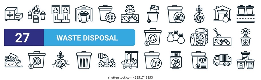 set of 27 outline web waste disposal icons such as compactor, waste, recycling, scrap, garbage bag, reuse, waste, vector thin line icons for web design, mobile app.