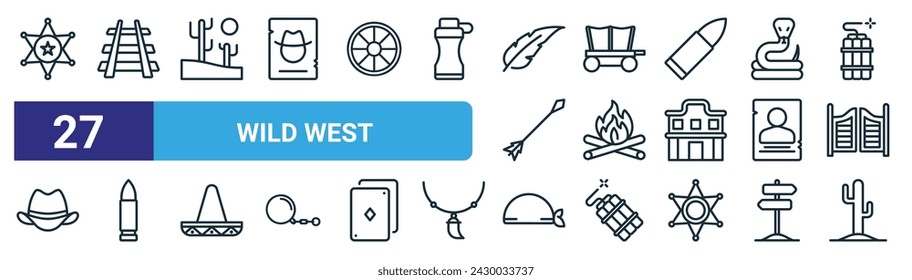 set of 27 outline web wild west icons such as sheriff, railway, cactus, carriage, campfire, bullet, kerchief, cactus vector thin line icons for web design, mobile app.