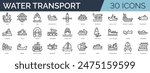 Set of 30 outline icons related to water transport. Linear icon collection. Editable stroke. Vector illustration