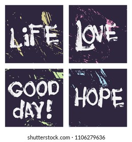 Set of 4 abstract art grunge distressed lettering. Grunge retro vintage background. Life, love, hope and good day lettering.