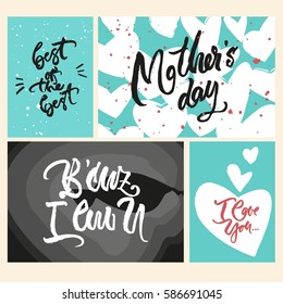 Set of 4 greeting cards and textures for holiday, Mother's day. Vector lettering: "b'cuz I luv u", "be strong", "best of the best".