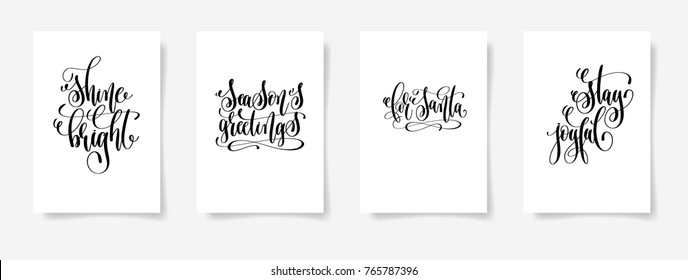 set of 4 hand lettering vector posters on a white sheet of paper - shine bright, season's greetings, for santa, stay joyful - calligraphy illustration collection