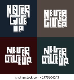 Set of 4 Motivational typography posters with Inspirational quote  "Never give up". Concept for print production. T-shirt and bags fashion Design. Template for postcard, banner, flyer.