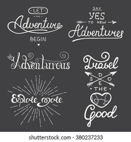 Set of adventure and travel vector lettering for greeting cards, prints and posters. Let the adventure begin. Be adventurous. Explore more. Say yes to new adventures. Travel does the heart good.