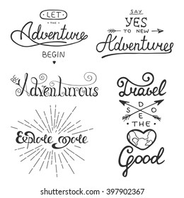 Set of adventure and travel vector lettering for greeting cards, prints and posters. Let the adventure begin. Be adventurous. Explore more. Say yes to new adventures. Travel does the heart good.