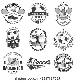 Set of badminton and soccer sport club badge design. Vector. Vintage monochrome label, sticker, patch with badminton, soccer and football player silhouettes