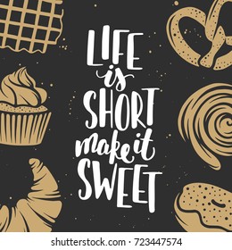 Set of bakery vector elements and lettering. Hand drawn typography design with bread, pastry, pie, buns, sweets, cupcake, donut, waffles. Modern ink brush calligraphy. Life is short make it sweet.