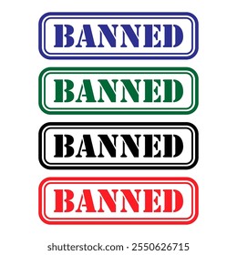 Set of Banned stamp symbol, label sticker sign button, text banner vector illustration .