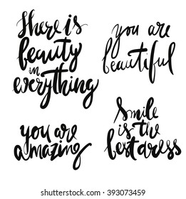 Set of beauty quotes. There is beauty in everything. You are beautiful. You are amazing. Smile is the best dress. Hand lettering and custom typography for your design
