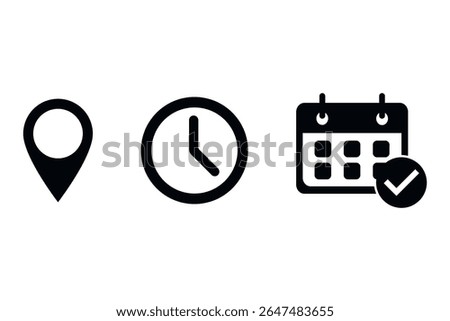 Set of black icons representing location, time, and calendar with check mark, isolated on white background. Minimalist event planning symbols: pin, clock, and calendar icon for schedule and organizati