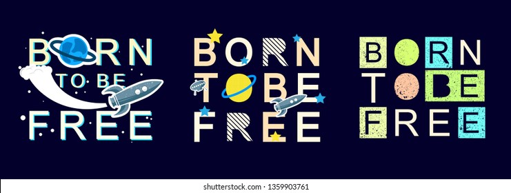 Set of Born to be free slogan graphic with rocket and space vector illustrations. Design for t-shirt 