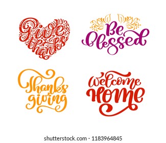 Set of calligraphy phrases Give Thanks, Be blessed, Thanksgiving Day, Welcome Home. Holiday Family Positive quotes lettering. Postcard or poster graphic design typography element. Hand written vector