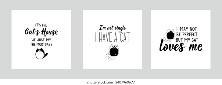 Set of cat lovers phrases. It is the cat's house we just pay the mortgage. I am not single, I have a cat. I may not be perfect but my cat loves me.