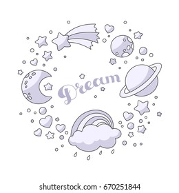 Set of celestial bodies: crescent, planets, stars, cloud, rainbow, comet, hearts. The inscription Dream in the middle. Vector background.