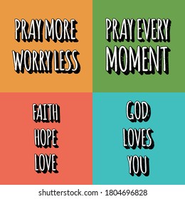 Set of christian lettering quotes. Vector motivation phrases . Pray More Worry Less. Pray Every Moment, Faith Hope Love, God Loves You