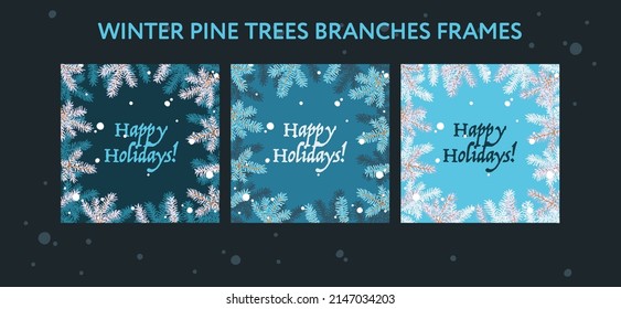 Set of Christmas holiday frames with happy holidays text, eps vector. Creative posters set showing pine trees branches on blue backgrounds.