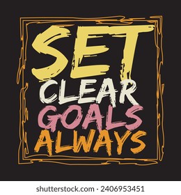 Set clear goals always motivational and inspirational quotes lettering typography t shirt design