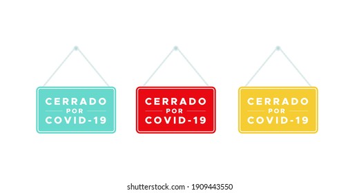 Set closed signs with the text: "Closed due to Covid-19" in Spanish. Cerrado por Covid-19. Coronavirus crisis. Vector illustration, flat design