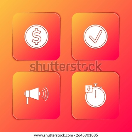 Set Coin money with dollar, Check mark circle, Megaphone and Stopwatch icon. Vector