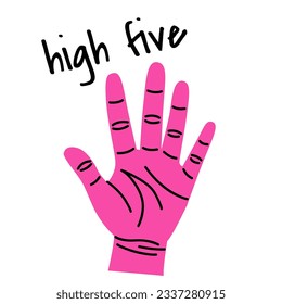 Set of colorful hands with different gestures and lettering. Hands show high five. Hand drawn vector illustration isolated on white background. Modern trendy flat cartoon style.