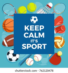 Set of colorful sport balls and gaming items at a blue background. Inscription KEEP CALM IT IS SPORT. Healthy lifestyle tools, elements. Vector Illustration.