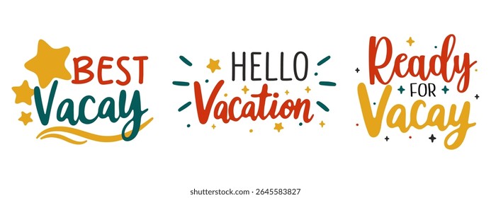 Set of colorful summer quotes in fun hand lettering Hello Vacation, Ready for Vacay, Best Vacay. Perfect for travel designs, stickers, t-shirts, and holiday graphics.