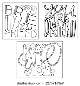 Set of coloring page outline with three letterings. Vector black line illustrations for prints, posters, postcards, banners. White isolated background. You are my best friend, How are You - texts.