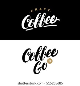 Set of Craft Coffee and Coffee To Go hand written lettering logos, labels, badges. Vintage style design elements. Isolated on background. Vector illustration.