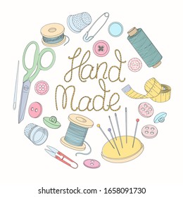 Set with a creative lettering and sewing accessories are arranged in a circle. Spools of thread, scissors, buttons, sewing needles, and thimbles. Colorful vector illustration in sketch style. Hand