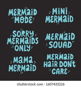 Set of cute lettering mermaid frases. Mermaid squad, mermaid mama, mermaid hair don't care. Hand drawn vector illustration for swimming souvenir and textile