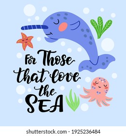 Set of cute narwhal and inscription - for those that love the sea, in vector graphics on a blue background. For the design of covers, prints, wrapping paper, wallpaper, bags.