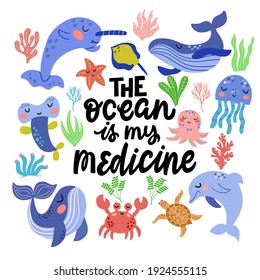 Set of cute sea animals and inscription - the ocean is my medicine, in vector graphics on a white background. For the design of covers, prints, wrapping paper, wallpaper, bags.
