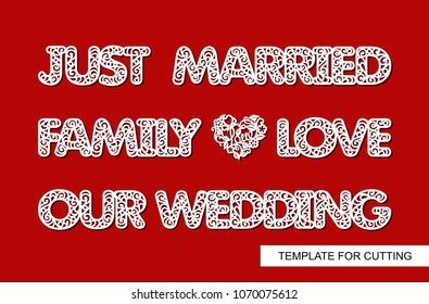 Set of decoration for wedding. Just married, family, love, our wedding, heart. Template for laser cutting, wood carving, paper cut and printing. Decor for photo session. Vector illustration.