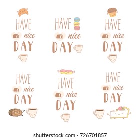 Set of different hand drawn sweet food doodles, with kawaii cartoon faces, Have a nice day text. Isolated objects on white background. Design concept dessert, kids, greeting card, motivational poster.
