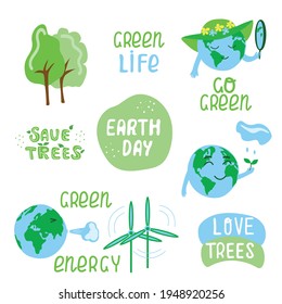 Set of ecological label - Earth day, Green Energy, Save trees, Love Trees,   Go Green. Hand drawn ecology lettering, illustration of Eatrh, design poster, t shirt design, sticker, emblem, banner
