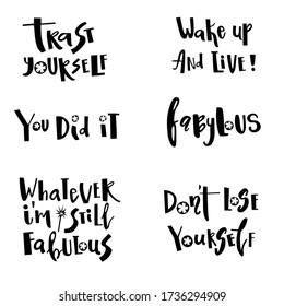 Set of encouraging, motivating, phrases: Trust yourself, You did it, Whatever you are still fabulous, Wake up and live, Don't lose yourself. Vector lettering for your design isolated on white.