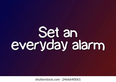 Set an everyday alarm Inspirational and motivational quotes, typography, fashion, art, designs: for prints, posters, cards, t shirt, coffee mug hoodies etc. 