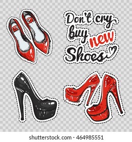 Set of fashion elements: woman high heel and flat shoes and do not cry buy new shoes lettering. Vector patches or stickers kit.