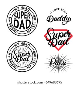 Set for Father's Day. Hand written lettering labels, badges, design templates. Super Dad, I love you Daddy, Papa. Isolated on white background. Vector illustration.