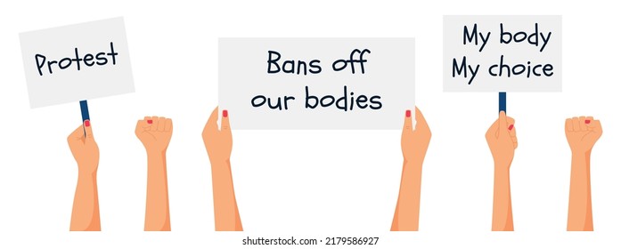 A set with female hands holding posters and signs with words Protest, My body my choice. A hand with a clenched fist. Fight for abortion rights. Protesters. Flat vector illustration isolated on white