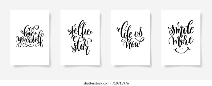 set of four positive quote posters on white paper - love yourself, selfie star, life is now and smile more, calligraphy vector illustration collection