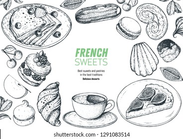 A set of  french desserts with crepes, croissant, eclair, fig pie, ispahan, macaron,   madeleines. French cuisine top view frame. Food menu design template. Hand drawn sketch vector illustration.