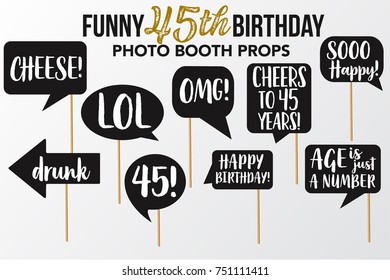 Set of Funny forty five Birthday photobooth Vector Props. Black color with white Marker text and signs Lol, Drunk, Cheers, OMG, Look who is, Happy Birthday,  Age is just a number, Cheese on sticks.