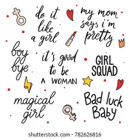 Set of girls quotes and illustration. Do it like a girl. My mom says i am pretty. Boy bye. It is good to be a woman. Girl squad. Bad luck baby. Magical girl.